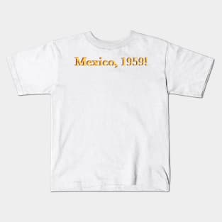 Mamma Mia 2 “Mexico, 1959!” Quote Kids T-Shirt